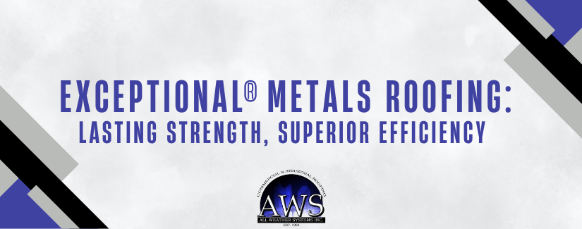 All About EXCEPTIONAL® Metals and How They Boost Roof Performance